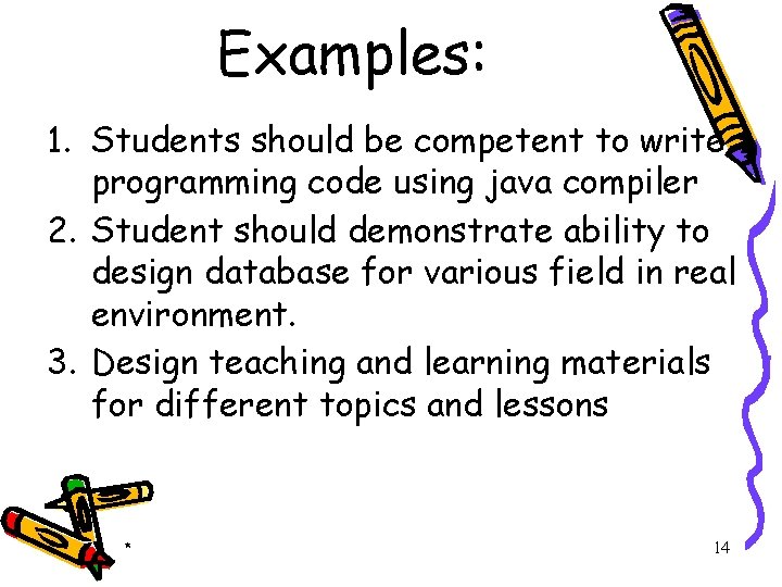 Examples: 1. Students should be competent to write programming code using java compiler 2.