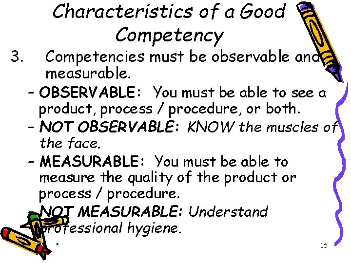 3. Characteristics of a Good Competency Competencies must be observable and measurable. – OBSERVABLE: