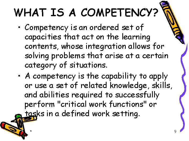 WHAT IS A COMPETENCY? • Competency is an ordered set of capacities that act