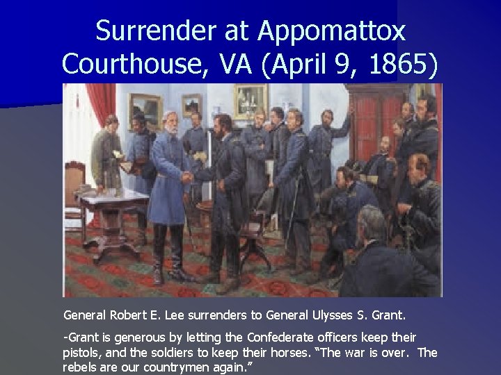 Surrender at Appomattox Courthouse, VA (April 9, 1865) General Robert E. Lee surrenders to