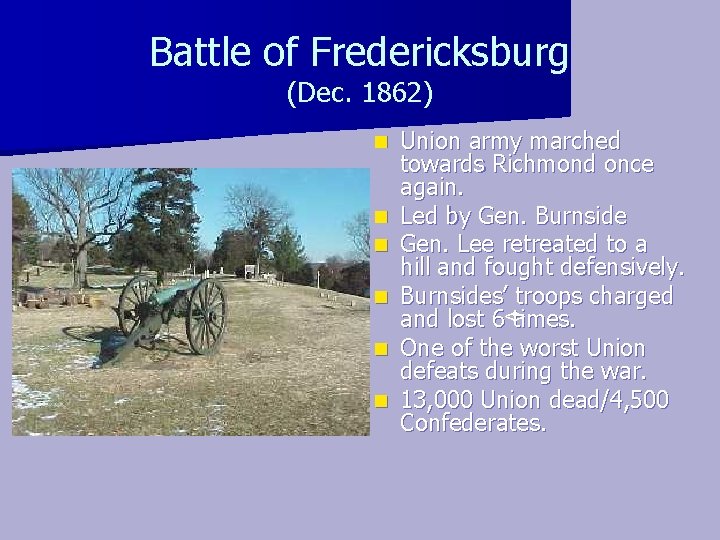 Battle of Fredericksburg (Dec. 1862) n n n Union army marched towards Richmond once