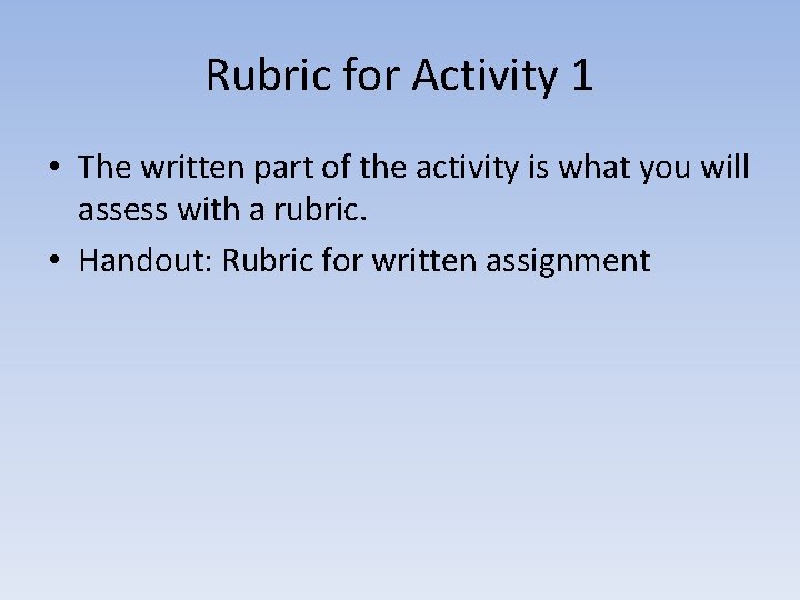 Rubric for Activity 1 • The written part of the activity is what you