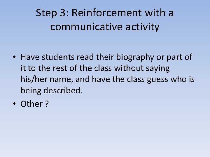 Step 3: Reinforcement with a communicative activity • Have students read their biography or