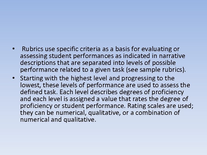  • Rubrics use specific criteria as a basis for evaluating or assessing student
