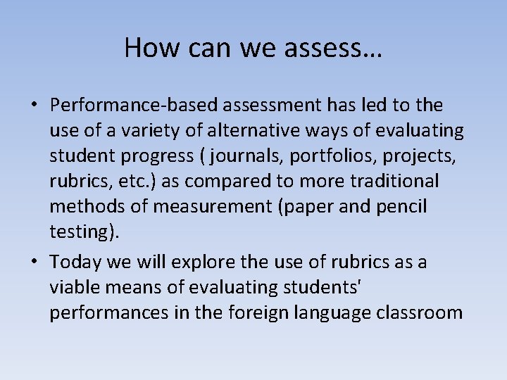 How can we assess… • Performance-based assessment has led to the use of a