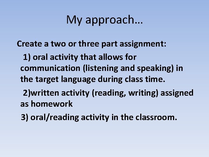 My approach… Create a two or three part assignment: 1) oral activity that allows