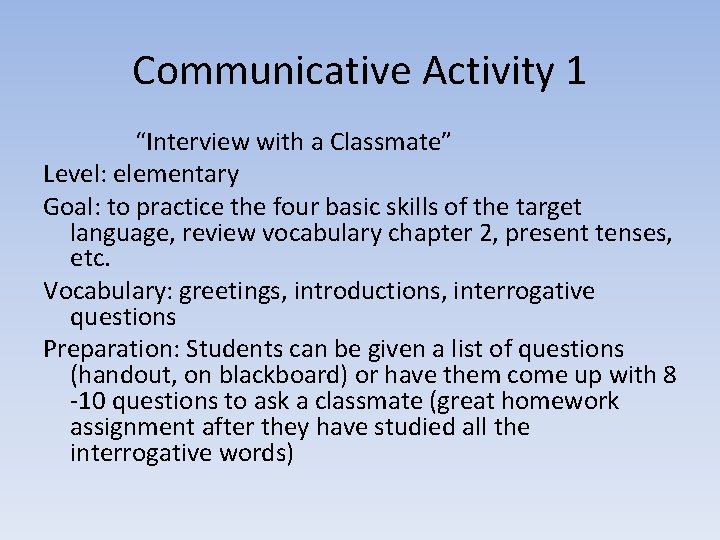 Communicative Activity 1 “Interview with a Classmate” Level: elementary Goal: to practice the four