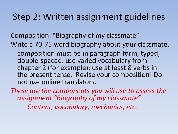 Step 2: Written assignment guidelines Composition: “Biography of my classmate” Write a 70 -75