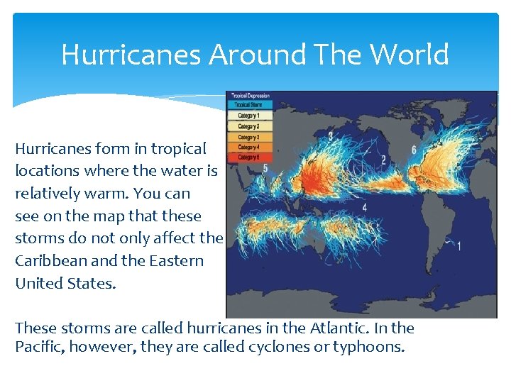 Hurricanes Around The World Hurricanes form in tropical locations where the water is relatively
