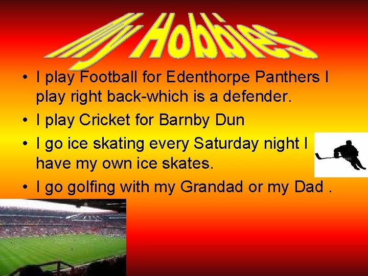  • I play Football for Edenthorpe Panthers I play right back-which is a