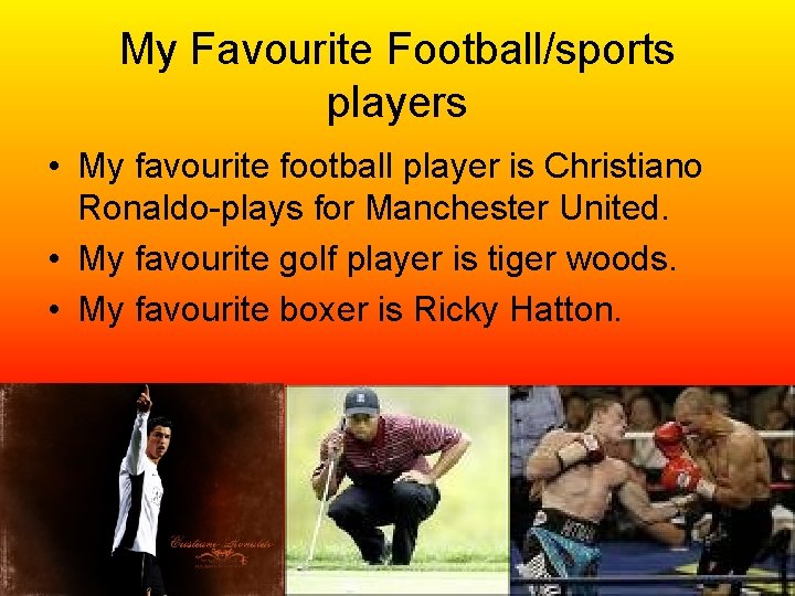 My Favourite Football/sports players • My favourite football player is Christiano Ronaldo-plays for Manchester