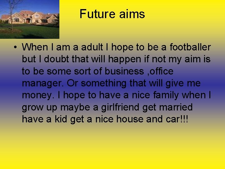 Future aims • When I am a adult I hope to be a footballer