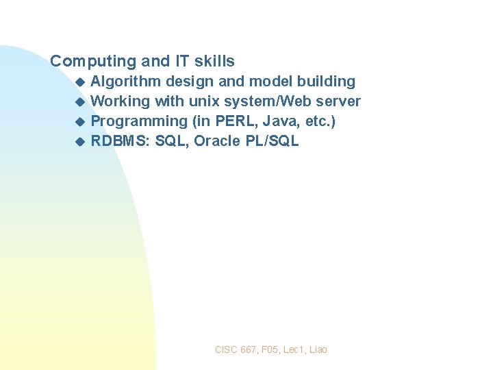 Computing and IT skills Algorithm design and model building u Working with unix system/Web