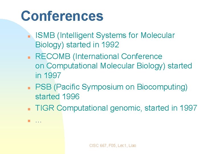 Conferences n n n ISMB (Intelligent Systems for Molecular Biology) started in 1992 RECOMB