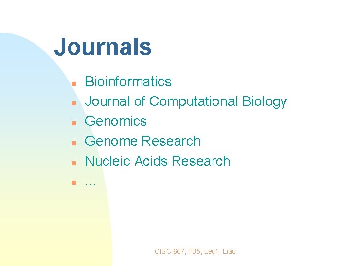 Journals n n n Bioinformatics Journal of Computational Biology Genomics Genome Research Nucleic Acids