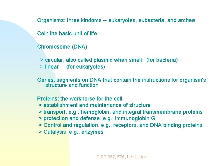 Organisms: three kindoms -- eukaryotes, eubacteria, and archea Cell: the basic unit of life