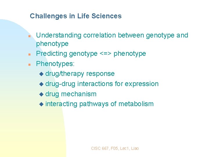 Challenges in Life Sciences n n n Understanding correlation between genotype and phenotype Predicting