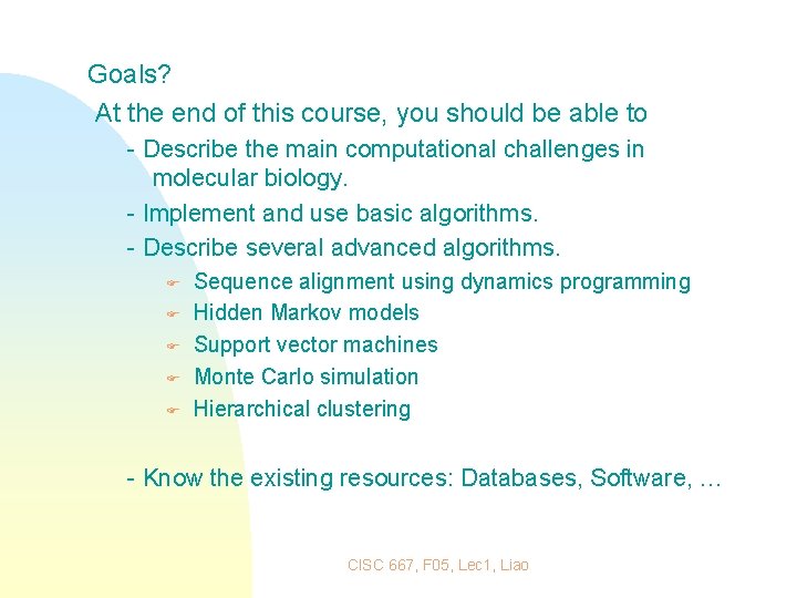 Goals? At the end of this course, you should be able to - Describe