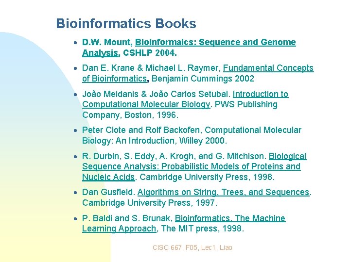Bioinformatics Books · D. W. Mount, Bioinformaics: Sequence and Genome Analysis, CSHLP 2004. ·