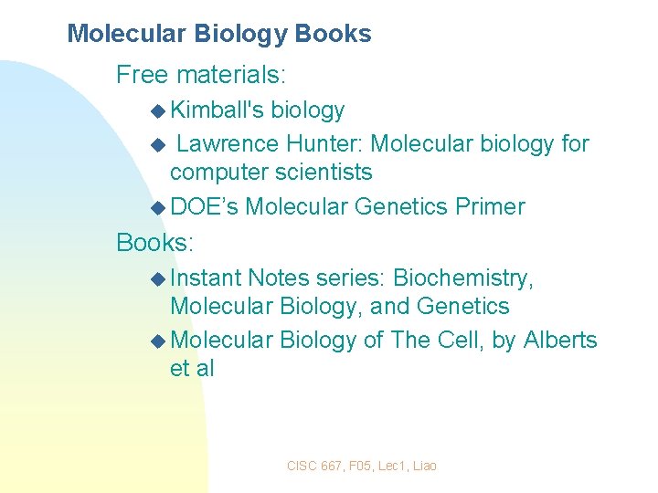 Molecular Biology Books Free materials: u Kimball's biology u Lawrence Hunter: Molecular biology for