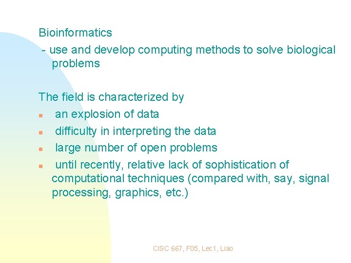 Bioinformatics - use and develop computing methods to solve biological problems The field is