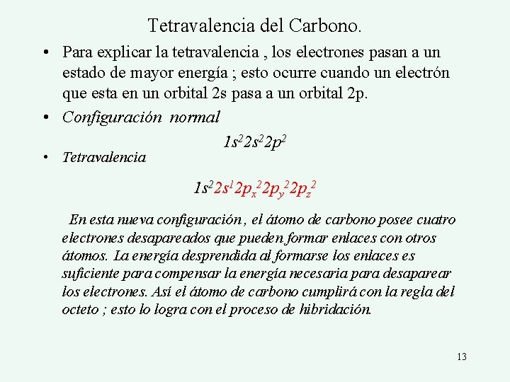 Tetravalencia del Carbono. • Para explicar la tetravalencia , los electrones pasan a un