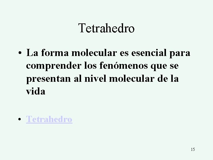 Tetrahedro • La forma molecular es esencial para comprender los fenómenos que se presentan