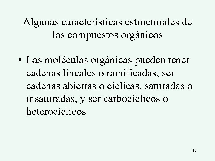 Algunas características estructurales de los compuestos orgánicos • Las moléculas orgánicas pueden tener cadenas