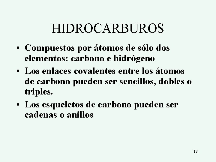 HIDROCARBUROS • Compuestos por átomos de sólo dos elementos: carbono e hidrógeno • Los