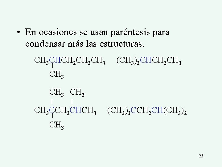  • En ocasiones se usan paréntesis para condensar más las estructuras. CH 3