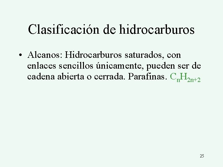 Clasificación de hidrocarburos • Alcanos: Hidrocarburos saturados, con enlaces sencillos únicamente, pueden ser de