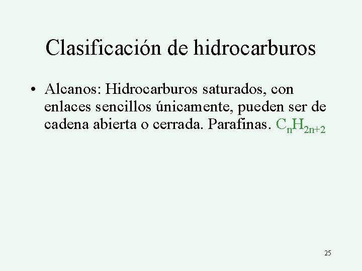 Clasificación de hidrocarburos • Alcanos: Hidrocarburos saturados, con enlaces sencillos únicamente, pueden ser de