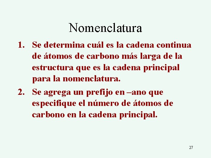 Nomenclatura 1. Se determina cuál es la cadena continua de átomos de carbono más