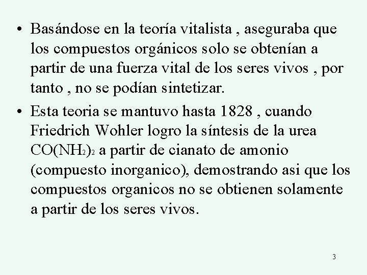  • Basándose en la teoría vitalista , aseguraba que los compuestos orgánicos solo