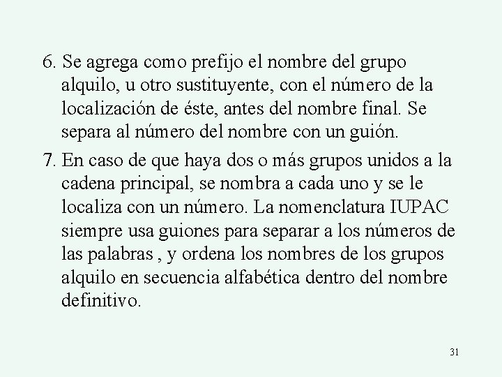 6. Se agrega como prefijo el nombre del grupo alquilo, u otro sustituyente, con