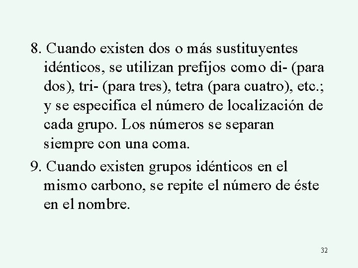 8. Cuando existen dos o más sustituyentes idénticos, se utilizan prefijos como di- (para