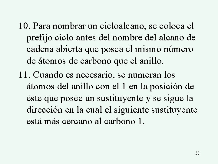 10. Para nombrar un cicloalcano, se coloca el prefijo ciclo antes del nombre del