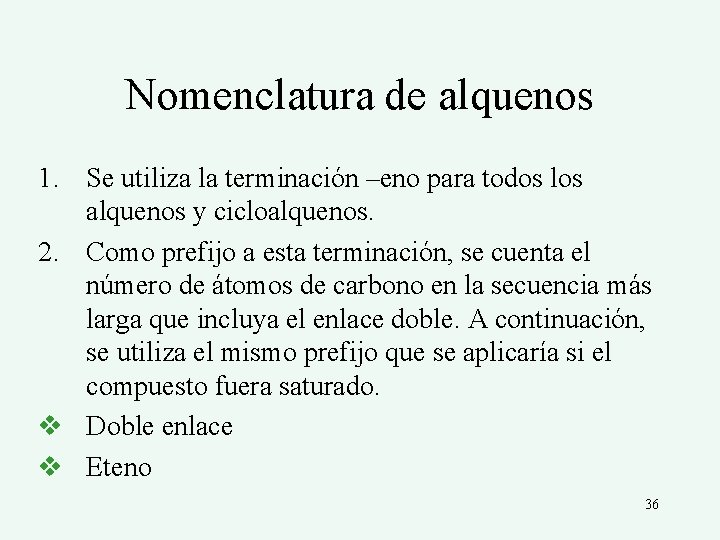 Nomenclatura de alquenos 1. Se utiliza la terminación –eno para todos los alquenos y