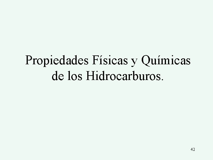 Propiedades Físicas y Químicas de los Hidrocarburos. 42 