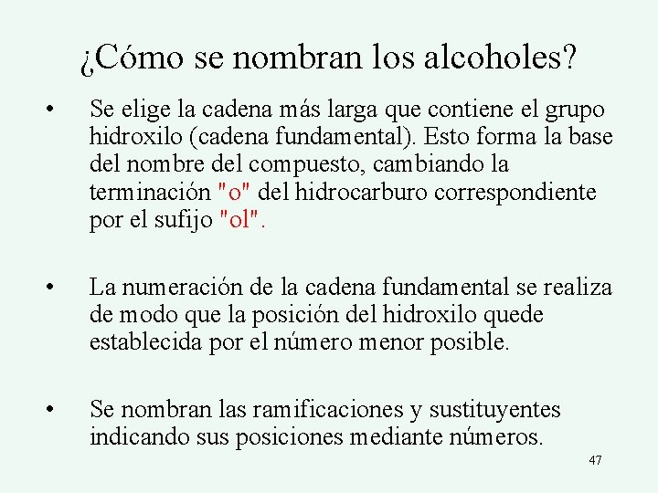 ¿Cómo se nombran los alcoholes? • Se elige la cadena más larga que contiene