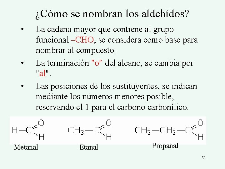 ¿Cómo se nombran los aldehídos? • • • La cadena mayor que contiene al