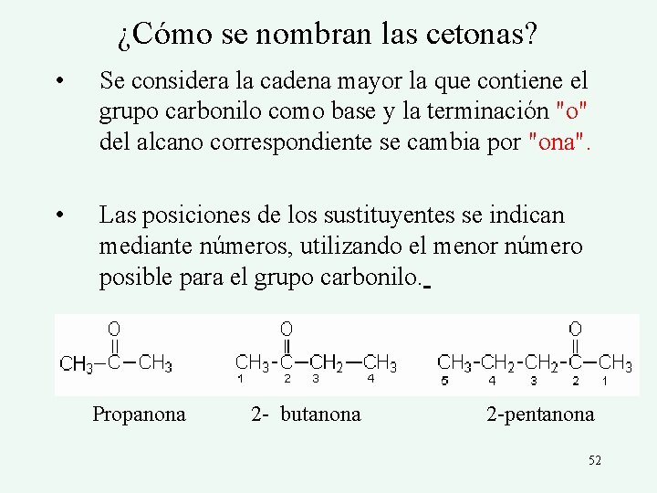 ¿Cómo se nombran las cetonas? • Se considera la cadena mayor la que contiene