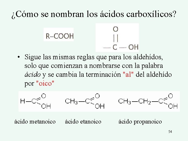 ¿Cómo se nombran los ácidos carboxílicos? • Sigue las mismas reglas que para los