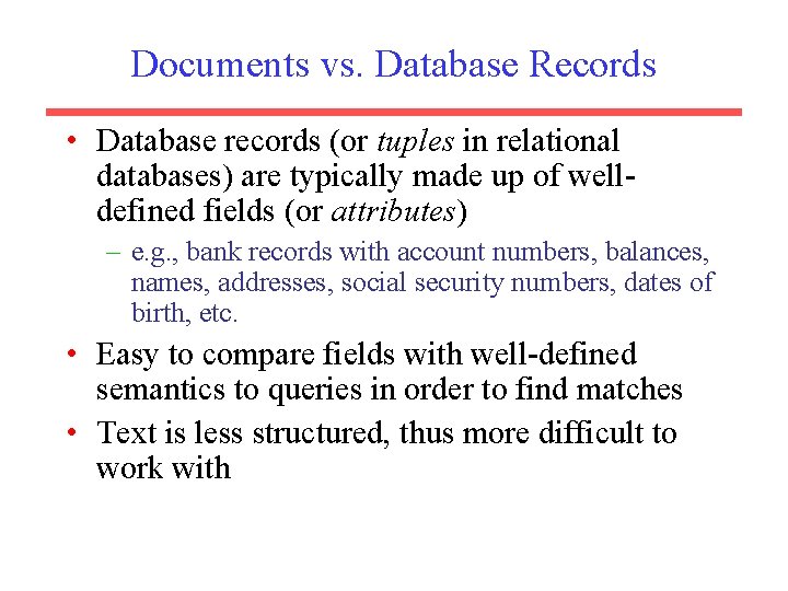 Documents vs. Database Records • Database records (or tuples in relational databases) are typically