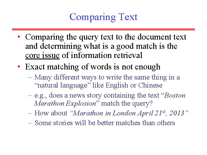 Comparing Text • Comparing the query text to the document text and determining what