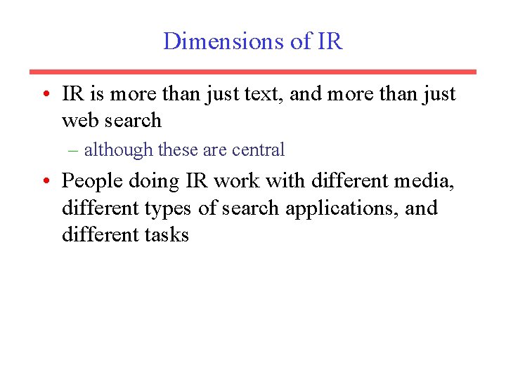 Dimensions of IR • IR is more than just text, and more than just