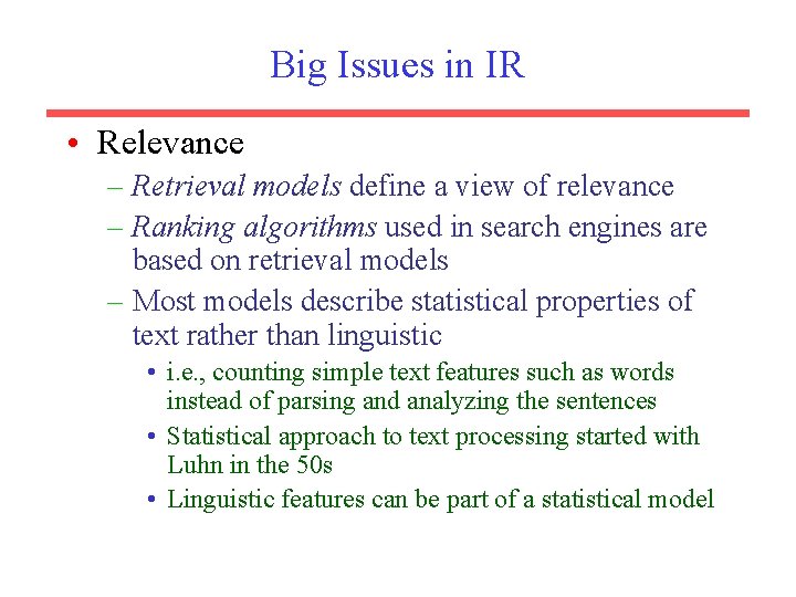 Big Issues in IR • Relevance – Retrieval models define a view of relevance