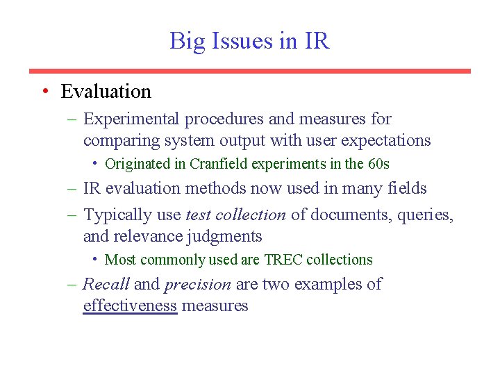 Big Issues in IR • Evaluation – Experimental procedures and measures for comparing system