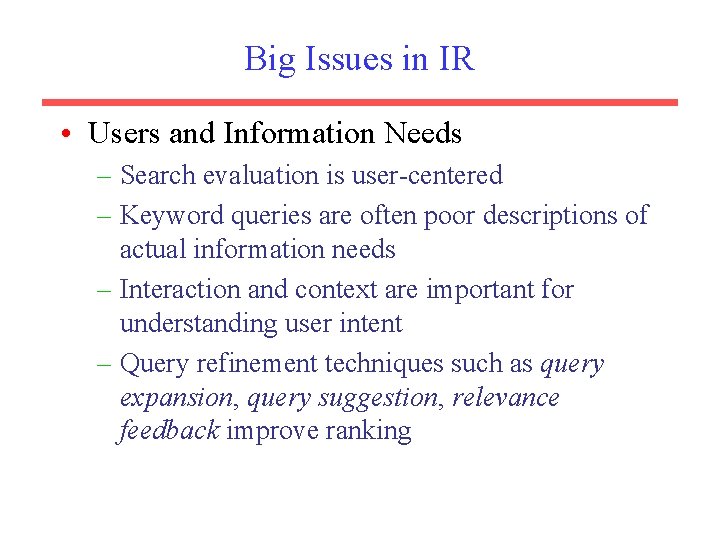 Big Issues in IR • Users and Information Needs – Search evaluation is user-centered