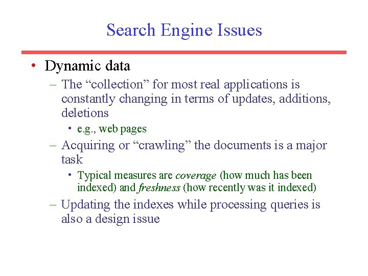 Search Engine Issues • Dynamic data – The “collection” for most real applications is